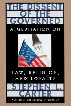 The Dissent of the Governed : A Meditation on Law, Religion, and Loyalty - Book  of the William E. Massey Sr. Lectures in American Studies