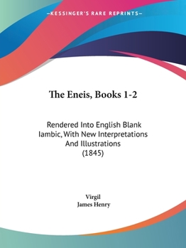 Paperback The Eneis, Books 1-2: Rendered Into English Blank Iambic, With New Interpretations And Illustrations (1845) Book