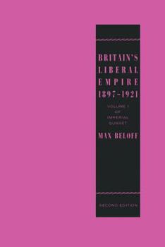 Paperback Britain's Liberal Empire 1897-1921: Volume 1 of Imperial Sunset Book