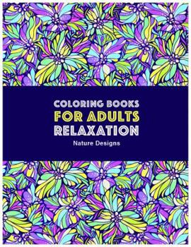 Coloring Books for Adults Relaxation: Nature Designs: Zendoodle Animals, Birds, Owls, Deer, Squirrels, Turtles, Butterflies, Flowers & Landscapes; ... Therapy & Meditation Practice For Relaxation