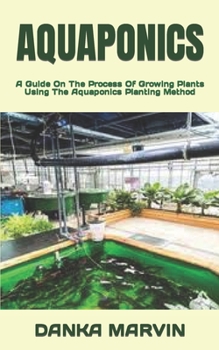 AQUAPONICS: A Guide On The Process Of Growing Plants Using The Aquaponics Planting Method