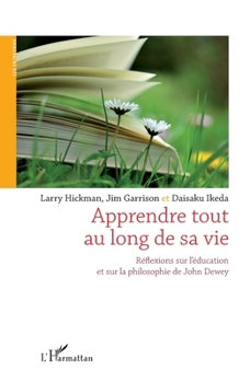 Apprendre tout au long de sa vie: Réflexions sur l'éducation et sur la philosophie de John Dewey (French Edition)