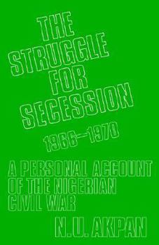 Paperback The Struggle for Secession, 1966-1970: A Personal Account of the Nigerian Civil War Book