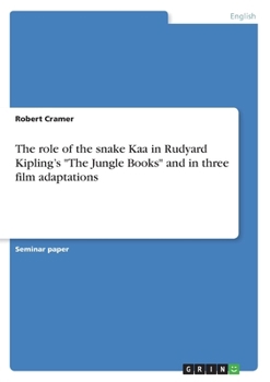 Paperback The role of the snake Kaa in Rudyard Kipling's "The Jungle Books" and in three film adaptations Book