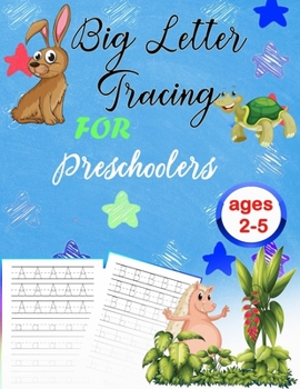Big Letter Tracing For Preschoolers ages 2-5: Homeschool Learning Activities Book For 2-5 Year Handwriting Alphabet, Number And Shapes Workbook For Kids