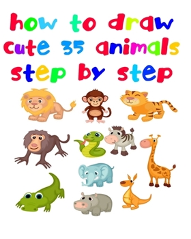 Paperback How to Draw Cute 35 Animals: Fun beginner's drawing guide for kids: learn to draw cute animals using easy lines and shapes. Learn how to draw 35 an Book