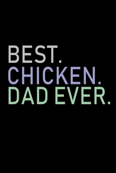 Best. Chicken. Dad Ever.: Food Journal | Track Your Meals | Eat Clean And Fit | Breakfast Lunch Diner Snacks | Time Items Serving Cals Sugar Protein ... | 110  Pages | 6 X 9 In | 15.24 X 22.86 Cm