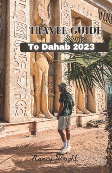 Paperback Travel Guide To Dahab 2023: Wanderlust unleashed: unveiling hidden gems and inspiring adventure Book
