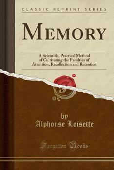 Paperback Memory: A Scientific, Practical Method of Cultivating the Faculties of Attention, Recollection and Retention (Classic Reprint) Book