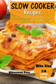 Paperback Slow Cooker Recipes - Bite Size #6: Chicken Recipes - Lasagna Recipes - Spicy Recipes - & More! Book