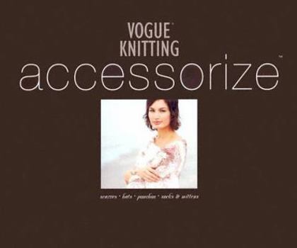 Hardcover Vogue Knitting Accessorize: Scarves Hats Ponchos Socks & Mittens Book