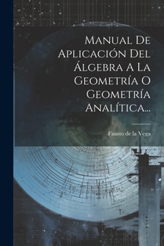 Paperback Manual De Aplicación Del Álgebra A La Geometría O Geometría Analítica... [Spanish] Book