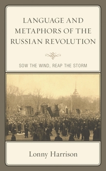 Hardcover Language and Metaphors of the Russian Revolution: Sow the Wind, Reap the Storm Book