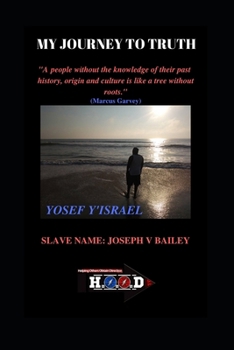 Paperback My Journey To Truth: Slave Name: Joseph V Bailey Book