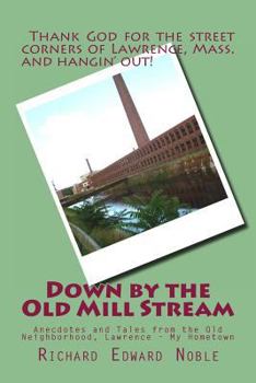 Paperback Down by the Old Mill Stream: Anecdotes and Tales from the Old Neighborhood, Lawrence - My Hometown Book