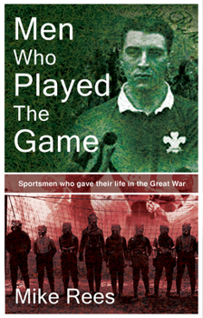 Hardcover Men Who Played the Game: Sportsmen Who Gave Their Life in the Great War Book