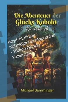 Kayit: Mutluluk Koboldlarinin Maceralari - Türkçe Dilinde Yazilmistir: Die Abendteuer der Glücks - Kobolde (German Edition)