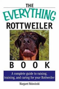 Paperback The Everything Rottweiler Book: A Complete Guide to Raising, Training, and Caring for Your Rottweiler Book