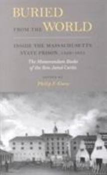 Hardcover Buried from the World: Inside the Massachusetts State Prison, 1829-1831. The Memorandum Books of the Rev. Jared Curtis Book
