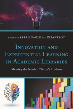 Paperback Innovation and Experiential Learning in Academic Libraries: Meeting the Needs of Today's Students Book