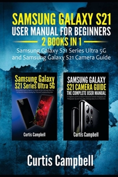 Paperback Samsung Galaxy S21 User Manual for Beginners: 2 IN 1-Samsung Galaxy S21 Series Ultra 5G and Samsung Galaxy S21 Camera Guide Book