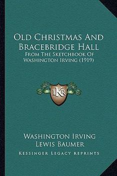 Paperback Old Christmas And Bracebridge Hall: From The Sketchbook Of Washington Irving (1919) Book