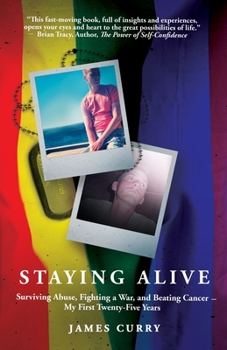 Paperback Staying Alive: Surviving Abuse, Fighting a War, and Beating Cancer--My First Twenty-Five Years Book