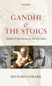 Hardcover Gandhi and the Stoics: Modern Experiments on Ancient Values. by Richard Sorabji Book