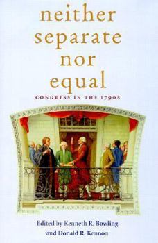 Neither Separate Nor Equal: Congress In The 1790S (Perspective History Of Congres)