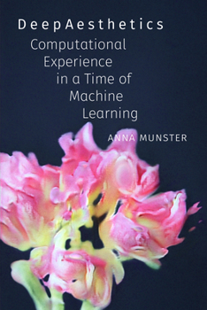 Paperback Deepaesthetics: Computational Experience in a Time of Machine Learning Book
