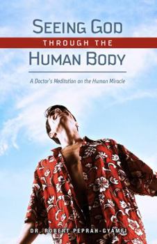 Paperback Seeing God Through the Human Body: A Doctor's Meditation on the Human Miracle Book