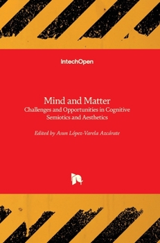 Hardcover Mind and Matter: Challenges and Opportunities in Cognitive Semiotics and Aesthetics Book