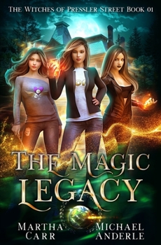 The Magic Legacy: An Urban Fantasy Action Adventure - Book #1 of the Witches of Pressler Street