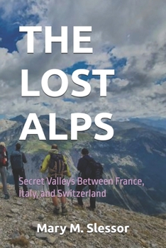 THE LOST ALPS: Secret Valleys Between France, Italy, and Switzerland