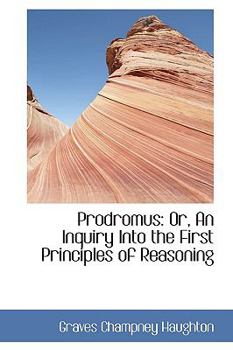 Paperback Prodromus: Or, an Inquiry Into the First Principles of Reasoning Book