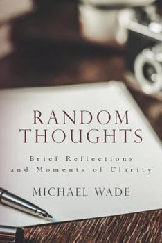 Paperback Random Thoughts: Brief Reflections and Moments of Clarity Book