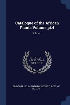 Paperback Catalogue of the African Plants Volume pt.4; Volume 1 Book