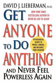 Hardcover Get Anyone to Do Anything: And Never Feel Powerless Again, Psychological Secrets to Predict, Control, and Influence Every Situation Book