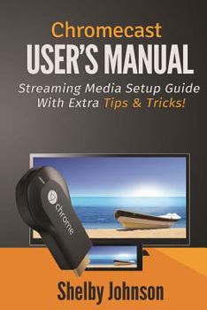 Paperback Chromecast User's Manual Streaming Media Setup Guide with extra tips & tricks! Book