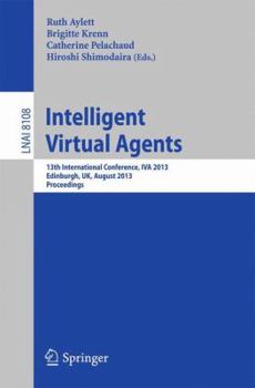 Paperback Intelligent Virtual Agents: 13th International Conference, Iva 2013, Edinburgh, Uk, August 29-31, 2013, Proceedings Book