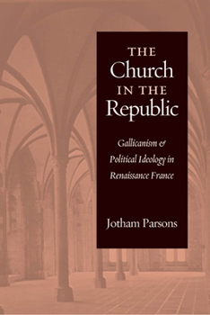 Paperback Church in the Republic: Gallicanism and Political Ideology in Renaissance France Book