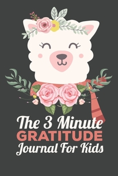 Paperback The 3 Minute Gratitude Journal for Kids: This 100 Day gratitude journal with daily writing ensoul to help kids practice gratitude and mindfulness Book