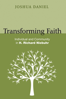 Hardcover Transforming Faith: Individual and Community in H. Richard Niebuhr Book