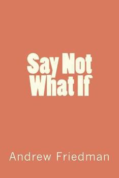 Paperback Say Not "What If" Book