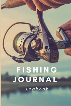 Fishing Log Book: Fishing Journal, Your Fishing Logbook, Records Details of Fishing Trip, Including Date, Time, Location, Weather Conditions etc.
