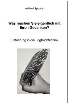 Paperback Was machen Sie eigentlich mit Ihren Gedanken ?: Einführung in die Logbuchtechnik [German] Book