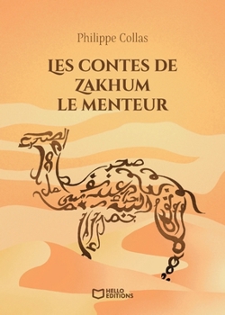 Les contes de Zakhum le menteur (French Edition)