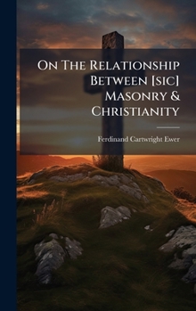 Hardcover On The Relationship Between [sic] Masonry & Christianity Book