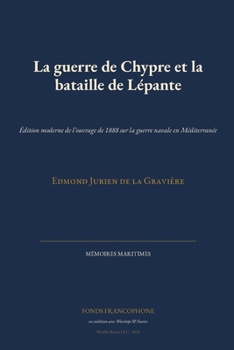 La guerre de Chypre et la bataille de Lépante: Édition moderne de l'ouvrage de 1888 sur la guerre navale en Méditerranée
