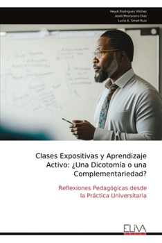 Clases Expositivas y Aprendizaje Activo: ¿Una Dicotomía o una Complementariedad?: Reflexiones Pedagógicas desde la Práctica Universitaria (Spanish Edition)